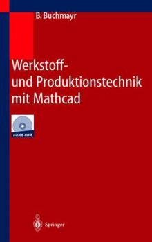 Paperback Werkstoff- Und Produktionstechnik Mit MathCAD: Modellierung Und Simulation in Anwendungsbeispielen [German] Book