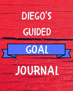 Diego's Guided Goal Journal: 2020 New Year Planner Guided Goal Journal Gift for Diego / Notebook / Diary / Unique Greeting Card Alternative