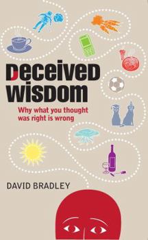 Hardcover Deceived Wisdom: Why What You Thought Was Right Is Wrong Book