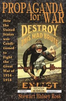 Paperback Propaganda for War: How the United States Was Conditioned to Fight the Great War of 1914-1918 Book