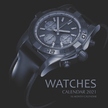 Paperback Watches Calendar 2021: 16 Month Calendar Book