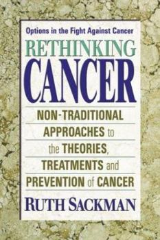 Paperback Rethinking Cancer: Non-Traditional Approaches to the Theories, Treatments and Preventions of Cancer Book