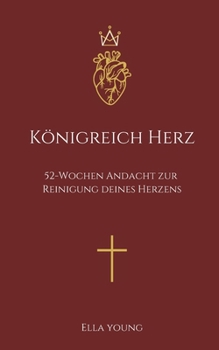 Paperback Königreich Herz: 52 Wochen Andacht zur Reinigung deines Herzens-: Christliches Bibelstudium, Evangelisch, Bibel-Leseplan, Hoffnung für alle, HFA, für [German] Book