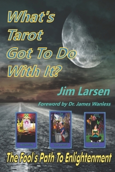 Paperback What's Tarot Got to Do With It?: The Fool's Path to Enlightenment Book