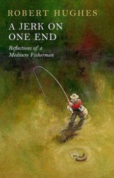 Hardcover Jerk on One End, A: Reflections of a Mediocre Fisherman Book