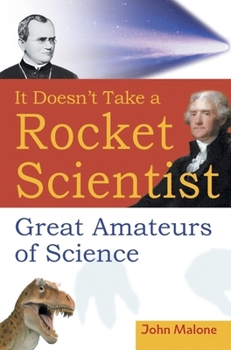 Hardcover It Doesn't Take a Rocket Scientist: Great Amateurs of Science Book