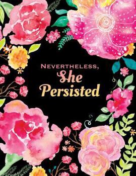 Nevertheless She Persisted : Quote Journal Softcover, 8. 5 X 11, Watercolor Flowers