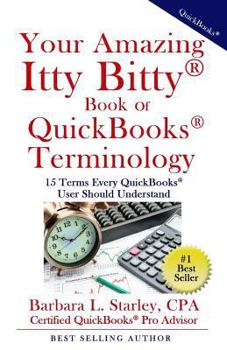 Paperback Your Amazing Itty Bitty Book of QuickBooks Terminology: 15 Terms Every QuickBooks User Should Understand Book