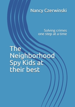 Paperback The Neighborhood Spy Kids at their best: Solving crimes one step at a time Book