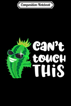 Composition Notebook: Cant Touch This Cactus Succulent Cute Cactus Graphic  Journal/Notebook Blank Lined Ruled 6x9 100 Pages