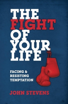Paperback The Fight of Your Life: Facing and Resisting Temptation Book