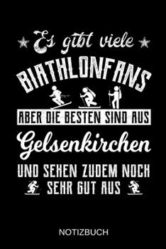 Es gibt viele Biathlonfans aber die besten sind aus Gelsenkirchen und sehen zudem noch sehr gut aus: A5 Notizbuch | Liniert 120 Seiten | ... | Muttertag | Namenstag (German Edition)