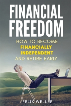 Paperback Financial Freedom: How To Become Financially Independent and Retire Early Book