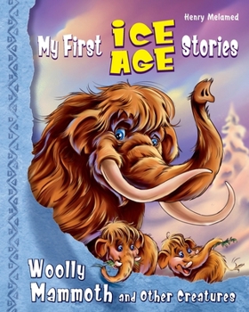 Paperback My First Ice Age Stories: Woolly Mammoth and Other Creatures Book