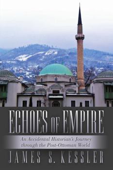 Paperback Echoes of Empire: An Accidental Historian's Journey Through the Post-Ottoman World Book