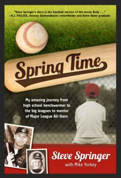 Paperback Spring Time: My Amazing Journey from High School Benchwarmer to the Big Leagues to Mentor of Major League All-Stars Book