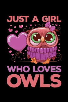 Just a Girl Who Loves Owls: Owl Journal, Owls Notebook, Owl Gifts, Birthday Present for Owls Lover