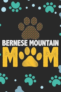 Bernese Mountain Mom: Cool Bernese Mountain Dog Journal Notebook - Bernese Mountain Puppy Lover Gifts – Funny Bernese Mountain Dog Notebook - Bernese Mountain Owner Gifts. 6 x 9 in 120 pages