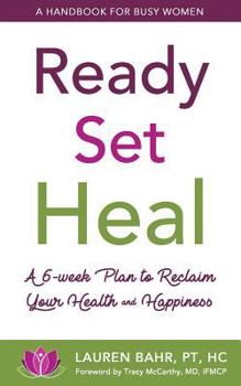 Paperback Ready, Set, Heal: A 6-week plan to reclaim your health and happiness. Book