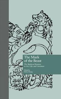 The Mark of the Beast: The Medieval Bestiary in Art, Life, and Literature (Garland Medieval Casebooks)