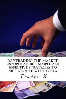 Paperback Daytrading The Market: Unpopular, But Simple and Effective Strategies To Millionaire With Forex: Put Your Paws On This Secret Info, Escape 9- Book