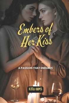 Embers of Her Kiss: A Passion That Endures (Kira Hams Stories)