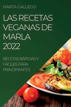 Paperback Las Recetas Veganas de Marla 2022: Recetas Rápidas Y Fáciles Para Principiantes [Spanish] Book