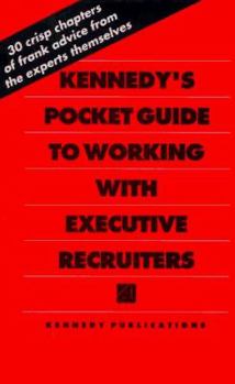 Paperback Kennedy's Pocket Guide to Working with Executive Recruiters Book