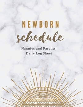 Paperback Newborn Schedule: Nannies and Parents Daily Log Sheet, Baby Record Book, Baby And Toddler Daily Monitoring Journal (8.5" x 11" with 110 Book