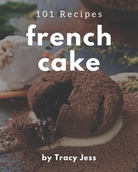 Paperback 101 French Cake Recipes: A Highly Recommended French Cake Cookbook Book