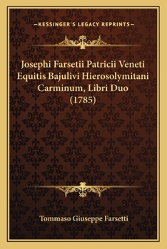 Paperback Josephi Farsetii Patricii Veneti Equitis Bajulivi Hierosolymitani Carminum, Libri Duo (1785) [Latin] Book