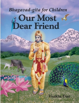 Paperback Our Most Dear Friend: Bhagavad-gita for Children Book