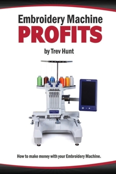 Paperback Embroidery Machine Profits: How to make money with an embroidery machine Book