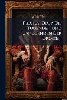 Paperback Pilatus, Oder Die Tugenden Und Untugenden Der Grossen Book