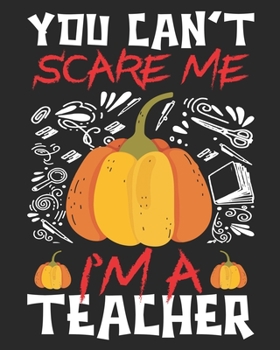 Paperback You Can't Scare Me I'm A Teacher: Teacher planner - Halloween gift for Teachers - Funny Teacher Halloween Gift - Teacher Halloween Costume (8x10 Grey, Book