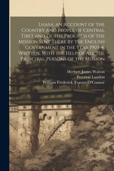 Paperback Lhasa; an Account of the Country and People of Central Tibet and of the Progress of the Mission Sent There by the English Government in the Year 1903- Book