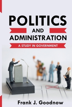 Paperback Politics and Administration: A Study in Government Book