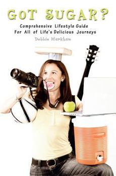 Paperback Got Sugar?: Comprehensive Lifestyle Guide For All of Life's Delicious Journeys Book