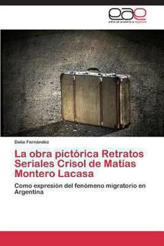 Paperback La Obra Pictorica Retratos Seriales Crisol de Matias Montero Lacasa [Spanish] Book