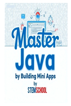 Paperback Master Java by Building Mini-Apps: Learn Java the Practical Way with Real Projects Book