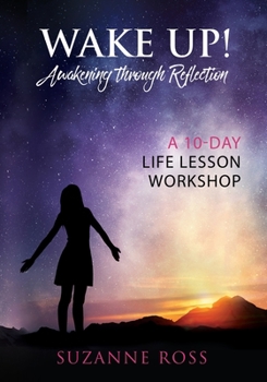 Paperback Wake Up! Awakening Through Reflection: A 10-Day Life Lesson Workshop Book