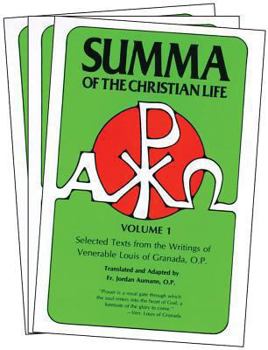 Summa of the Christian Life: Selected Texts from the Writings of Venerable Louis of Granada, O.P. (Volumes 1-3)