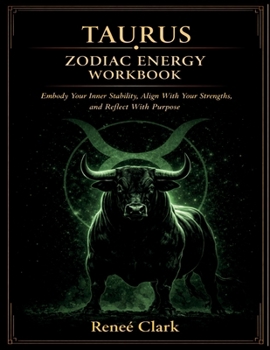 Taurus Zodiac Energy Workbook: Embody Your Inner Stability, Align With Your Strengths, and Reflect With Purpose