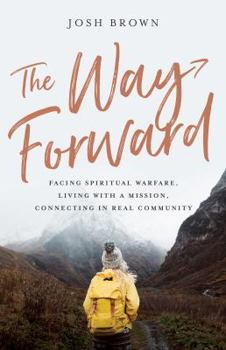 Paperback The Way Forward: Facing Spiritual Warfare, Living with a Mission, Connecting in Real Community Book