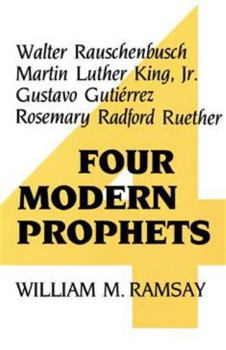 Paperback Four Modern Prophets: Walter Rauschenbusch, Martin Luther King Jr, Gustavo Gutierrez, Rosemary Ruether Book