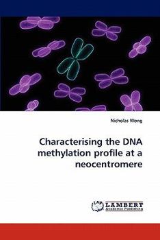 Paperback Characterising the DNA Methylation Profile at a Neocentromere Book