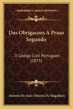 Paperback Das Obrigacoes A Praso Segundo: O Codigo Civil Portuguez (1875) [Portuguese] Book