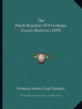 Paperback The Parish Registers Of Fownhope, County Hereford (1899) Book