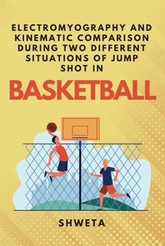Paperback Electromyography and Kinematic Comparison During Two Different Situations of Jump Shot in Basketball Book