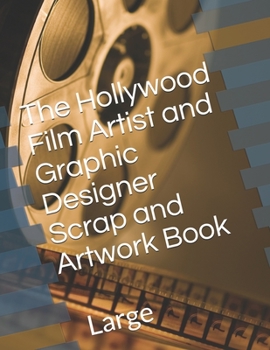 Paperback The Hollywood Film Artist and Graphic Designer Scrap and Artwork Book: Large Book